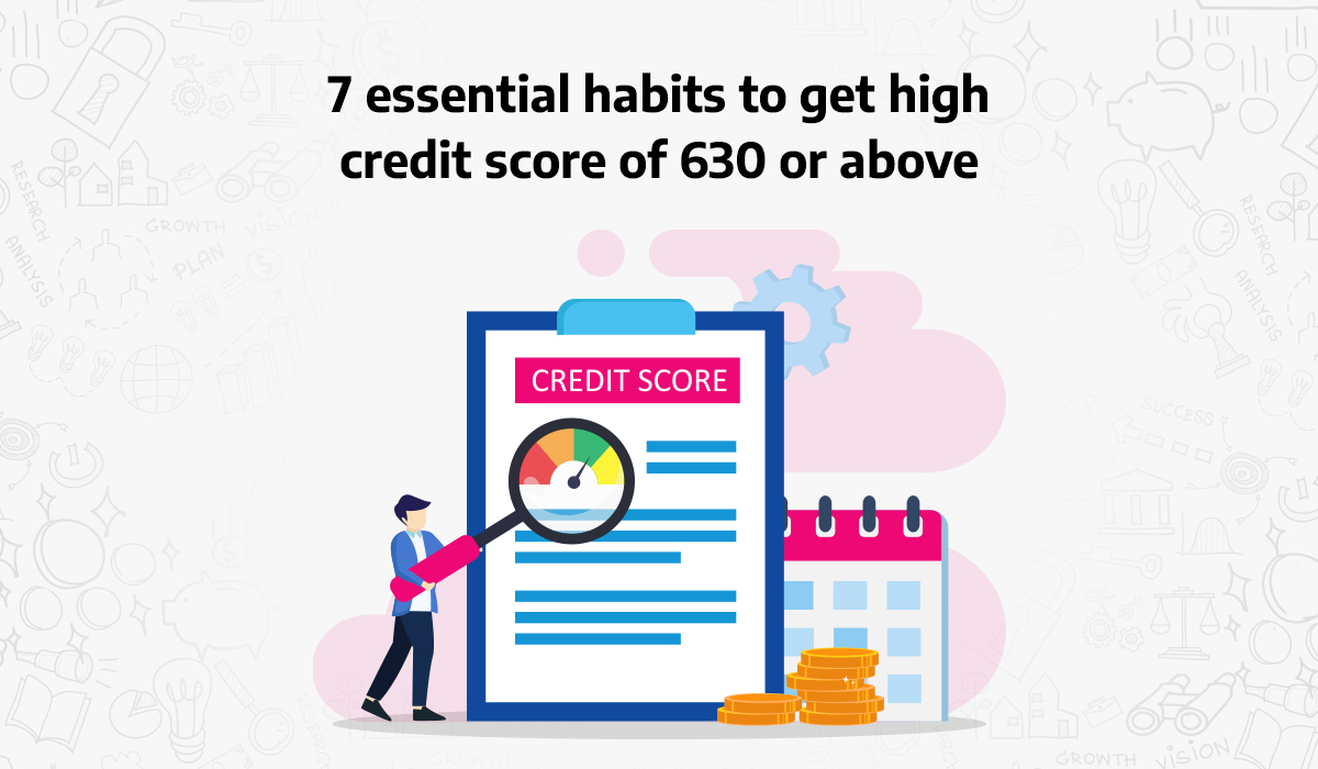 7-essential-habits-to-get-high-credit-score-of-630-or-above