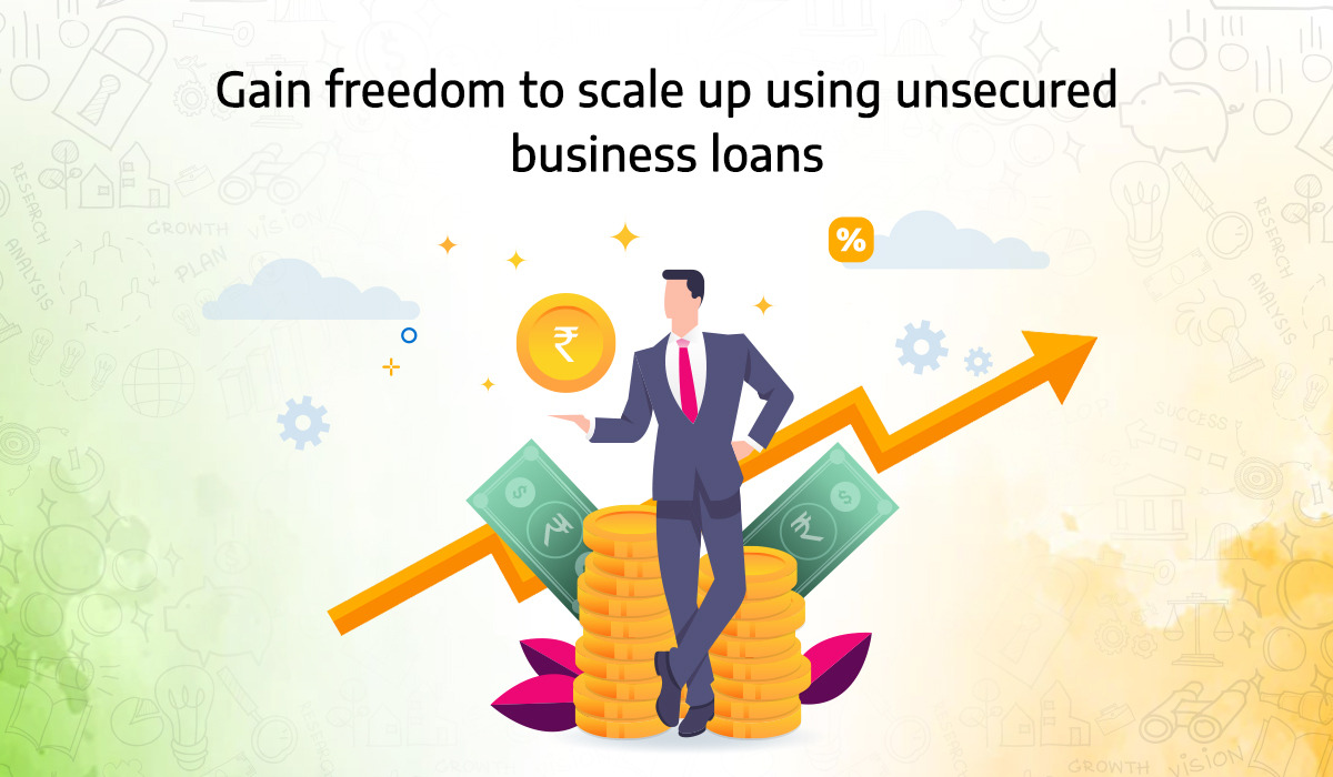 Gain Freedom to Scale Up Using Unsecured Business Loans