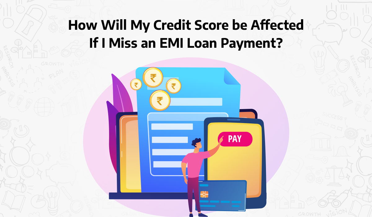 How will my credit score be affected if I miss an EMI loan payment?