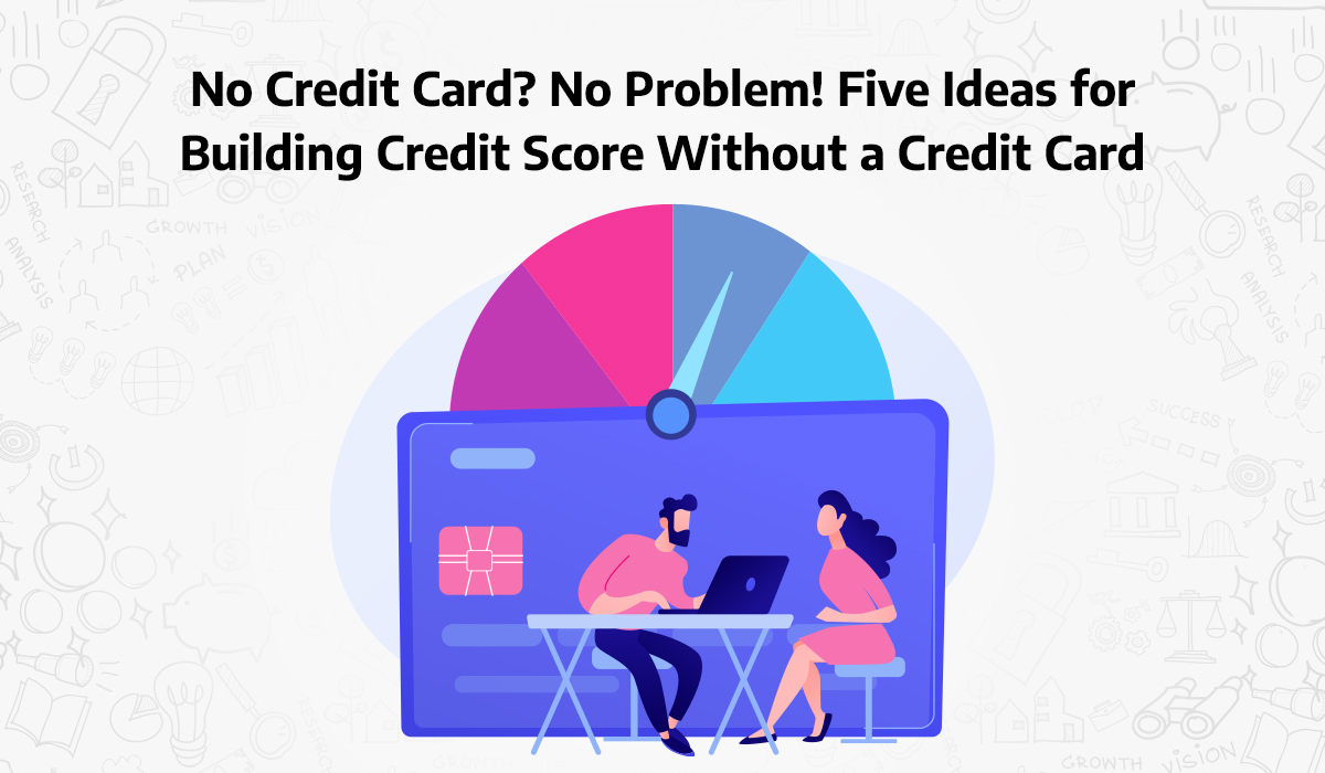 No-Credit-Card-No-Problem!-Five-Ideas-for-Building-Credit-Score-without-a-Credit-Card
