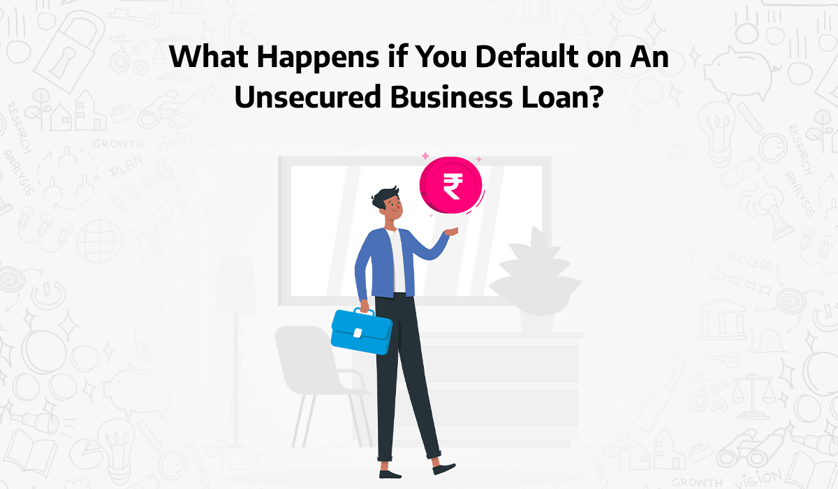 What Happens if You Default on An Unsecured Business Loan?