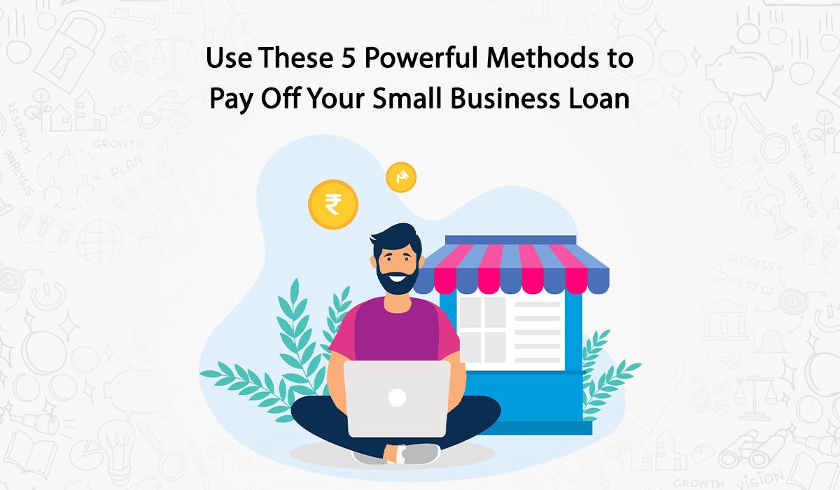 use-these-5-powerful-methods-to-pay-off-your-small-business-loan