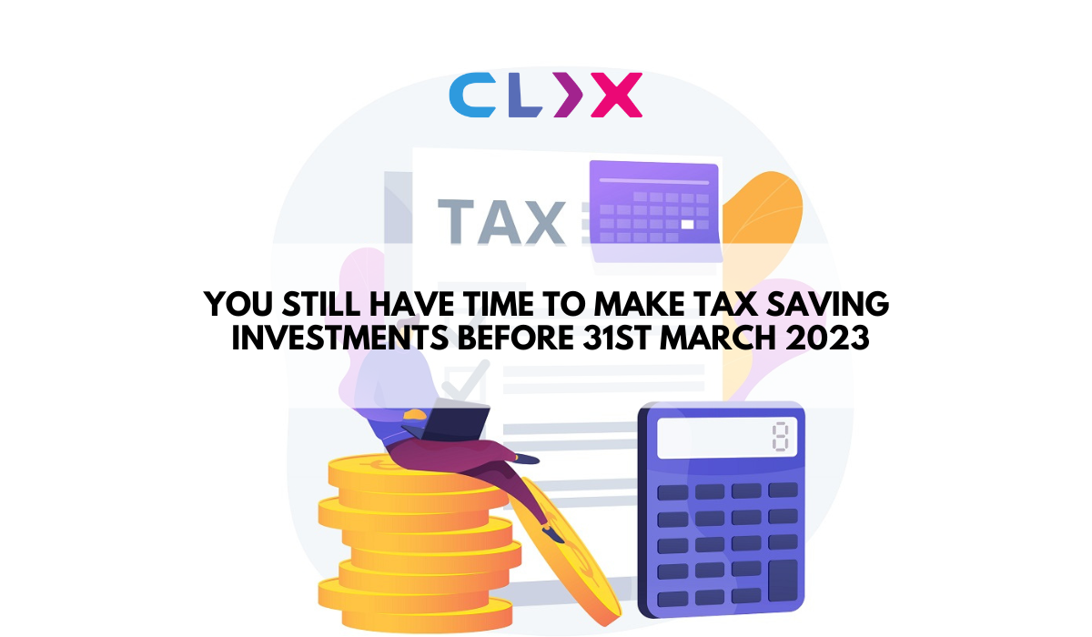 You STILL Have Time To Make Tax Saving Investments Before 31st March 2023